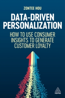 Data-Driven Personalization : How to Use Consumer Insights to Generate Customer Loyalty