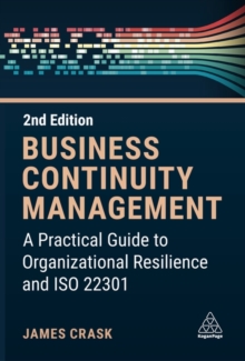 Business Continuity Management : A Practical Guide to Organization Resilience and ISO 22301