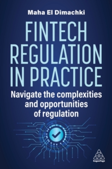 Fintech Regulation In Practice : Navigate the Complexities and Opportunities of Regulation