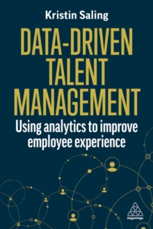 Data-Driven Talent Management : Using Analytics to Improve Employee Experience