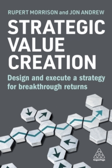 Strategic Value Creation : Design and Execute a Strategy for Breakthrough Returns