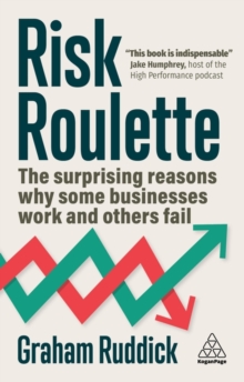 Risk Roulette : The Surprising Reasons Why Some Businesses Work and Others Fail