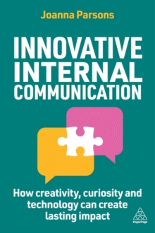 Innovative Internal Communication : How creativity, curiosity and technology can create lasting impact