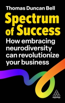 Spectrum of Success : How Embracing Neurodiversity Can Revolutionize Your Business