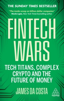 Fintech Wars : Tech Titans, Complex Crypto and the Future of Money