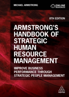 Armstrong's Handbook of Strategic Human Resource Management : Improve Business Performance Through Strategic People Management