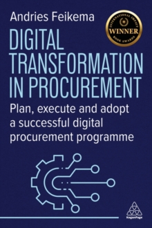 Digital Transformation in Procurement : Plan, Execute and Adopt a Successful Digital Procurement Programme