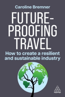 Future-proofing Travel : How To Create A Resilient And Sustainable Industry