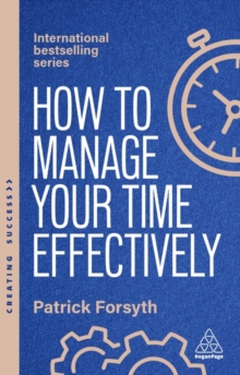 How to Manage Your Time Effectively : Be Organized, Productive and Get Things Done