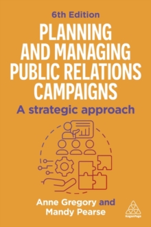 Planning and Managing Public Relations Campaigns : A Strategic Approach