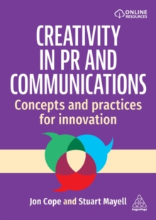 Creativity in PR and Communications : Concepts and Practices for Innovation