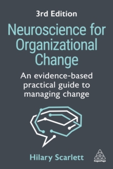 Neuroscience for Organizational Change : An Evidence-based Practical Guide to Managing Change
