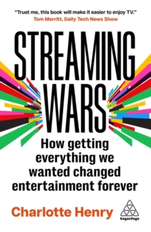 Streaming Wars : How Getting Everything we Wanted Changed Entertainment Forever