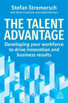 The Talent Advantage : Developing Your Workforce to Drive Innovation and Business Results