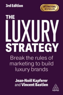 The Luxury Strategy : Break the Rules of Marketing to Build Luxury Brands