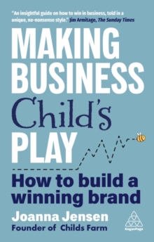 Making Business Child's Play : How to Build a Winning Brand