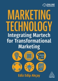 Marketing Technology : Integrating Martech for Transformational Marketing