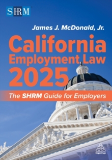California Employment Law 2025 : The SHRM Guide for Employers