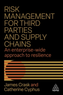 Risk Management for Third Parties and Supply Chains : An Enterprise-wide Approach to Resilience