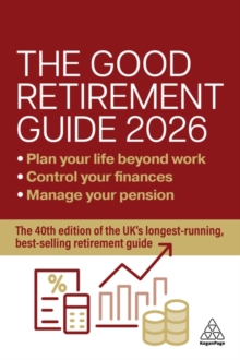 The Good Retirement Guide 2026 : Manage Your Pension, Control Your Finances, Plan your Life Beyond Work