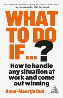 What To Do If...? : How to Handle Any Situation at Work and Come Out Winning