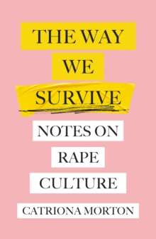 The Way We Survive : Notes on Rape Culture