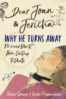 Dear Joan and Jericha - Why He Turns Away : Do's and Don'ts, from Dating to Death