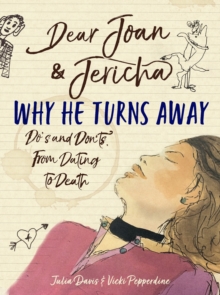 Dear Joan and Jericha - Why He Turns Away : Do's and Don'ts, from Dating to Death