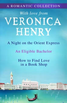 A Romantic Collection : A Night on the Orient Express, An Eligible Bachelor and How to Find Love in a Book Shop