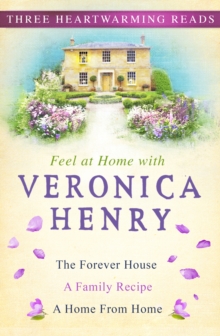 Feel At Home With Veronica Henry : The Forever House, A Family Recipe and A Home from Home