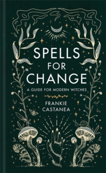 Spells for Change : A Guide for Modern Witches