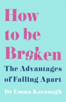 How to Be Broken : Sunday Times Best Self Help Book of 2021