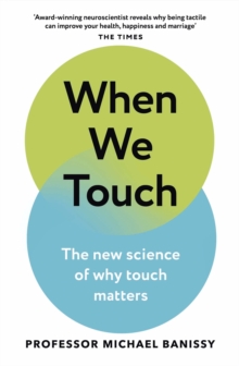When We Touch : The new science of why touch matters