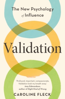 Validation : The New Psychology Of Influence