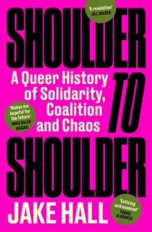 Shoulder to Shoulder : The Best Queer History Book You'll Read This Year: 'Enticing and nuanced' Travis Alabanza