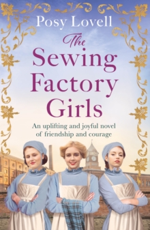 The Sewing Factory Girls : An uplifting and emotional tale of courage and friendship based on real events