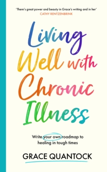 Living Well with Chronic Illness : Write your own roadmap to healing in tough times