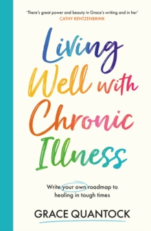Living Well with Chronic Illness : Write your own roadmap to healing in tough times