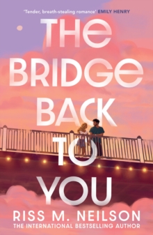 The Bridge Back to You : The delicious exes to lovers second-chance romance