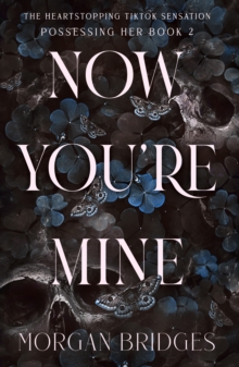 Now You're Mine : The viral dark stalker romance everyone is talking about!