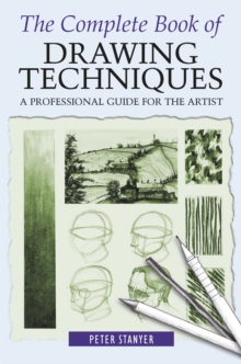 The Complete Book of Drawing Techniques : A Professional Guide For The Artist