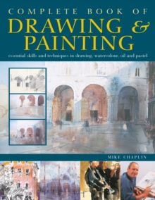 Complete Book of Drawing & Painting : Essential skills and techniques in drawing, watercolour, oil and pastel