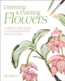 Drawing & Painting Flowers : A Step-by-Step Guide to Creating Beautiful Floral Artworks