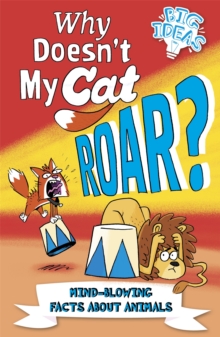 Why Doesn't My Cat Roar? : Mind-Blowing Facts About Animals