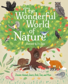 The Wonderful World of Nature : Discover Animals, Insects, Birds, Trees, and More