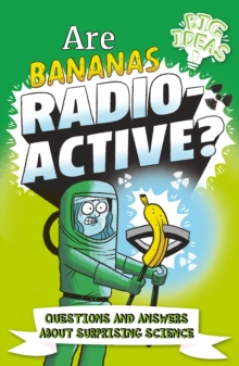 Are Bananas Radioactive? : Questions and Answers About Surprising Science