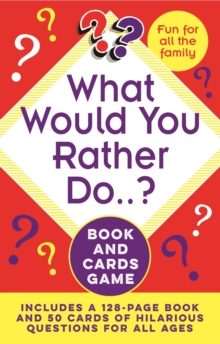 What Would You Rather Do..? Book and Cards Game : Includes a 128-Page Book and 50 Cards of Hilarious Questions for All Ages