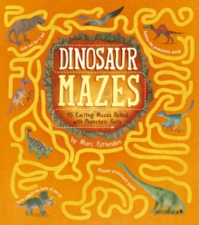 Dinosaur Mazes : 45 Exciting Mazes Packed with Prehistoric Facts
