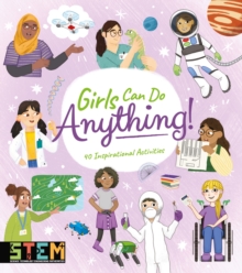 Girls Can Do Anything! : 40 Inspirational Activities