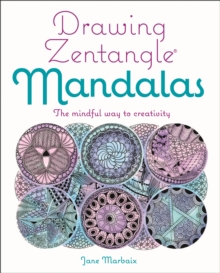 Drawing Zentangle Mandalas : The Mindful Way to Creativity